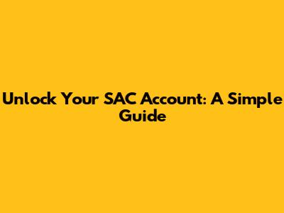 Unlock Your SAC Account: A Simple Guide