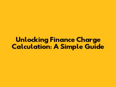 Unlocking Finance Charge Calculation: A Simple Guide
