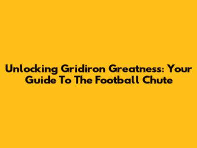 Unlocking Gridiron Greatness: Your Guide To The Football Chute