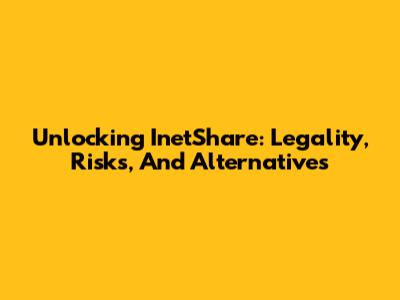 Unlocking InetShare: Legality, Risks, And Alternatives