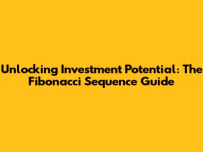 Unlocking Investment Potential: The Fibonacci Sequence Guide