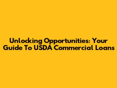 Unlocking Opportunities: Your Guide To USDA Commercial Loans