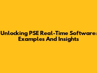 Unlocking PSE Real-Time Software: Examples And Insights
