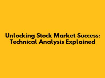 Unlocking Stock Market Success: Technical Analysis Explained