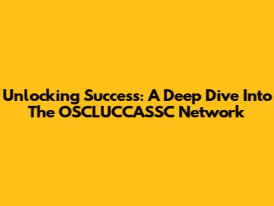 Unlocking Success: A Deep Dive Into The OSCLUCCASSC Network