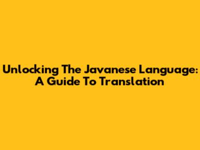 Unlocking The Javanese Language: A Guide To Translation