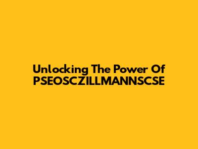 Unlocking The Power Of PSEOSCZILLMANNSCSE