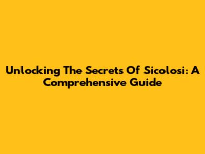 Unlocking The Secrets Of Sicolosi: A Comprehensive Guide