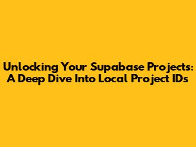 Unlocking Your Supabase Projects: A Deep Dive Into Local Project IDs