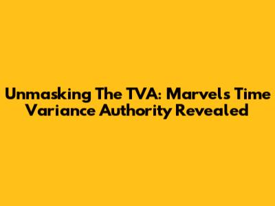 Unmasking The TVA: Marvel's Time Variance Authority Revealed