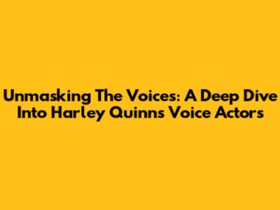 Unmasking The Voices: A Deep Dive Into Harley Quinn's Voice Actors