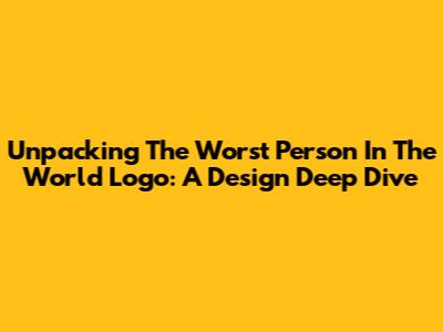 Unpacking 'The Worst Person In The World' Logo: A Design Deep Dive
