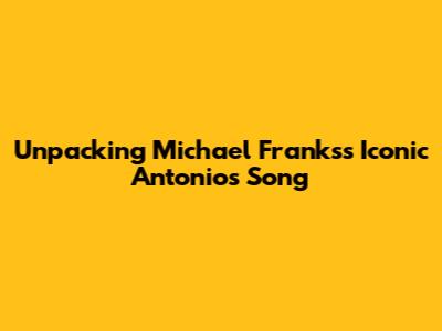 Unpacking Michael Franks's Iconic 'Antonio's Song'