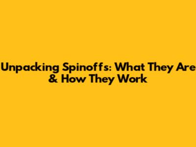 Unpacking Spinoffs: What They Are & How They Work