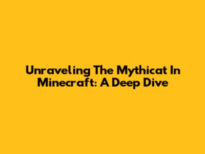 Unraveling The Mythicat In Minecraft: A Deep Dive