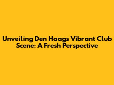 Unveiling Den Haag's Vibrant Club Scene: A Fresh Perspective