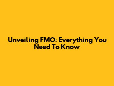 Unveiling FMO: Everything You Need To Know