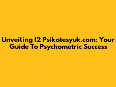 Unveiling I2 Psikotesyuk.com: Your Guide To Psychometric Success