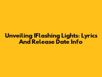 Unveiling IFlashing Lights: Lyrics And Release Date Info
