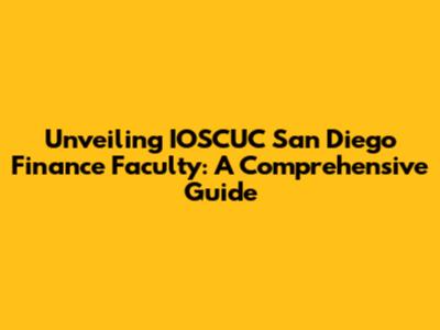 Unveiling IOSCUC San Diego Finance Faculty: A Comprehensive Guide