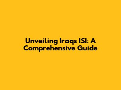 Unveiling Iraq's ISI: A Comprehensive Guide