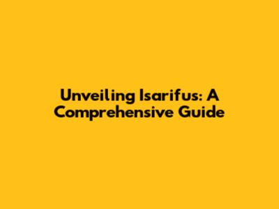 Unveiling Isarifus: A Comprehensive Guide