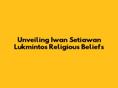 Unveiling Iwan Setiawan Lukminto's Religious Beliefs