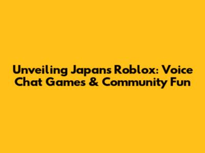 Unveiling Japan's Roblox: Voice Chat Games & Community Fun