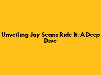 Unveiling Jay Sean's 'Ride It': A Deep Dive