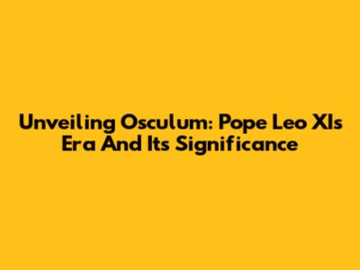 Unveiling Osculum: Pope Leo XI's Era And Its Significance