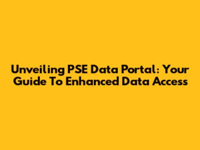 Unveiling PSE Data Portal: Your Guide To Enhanced Data Access