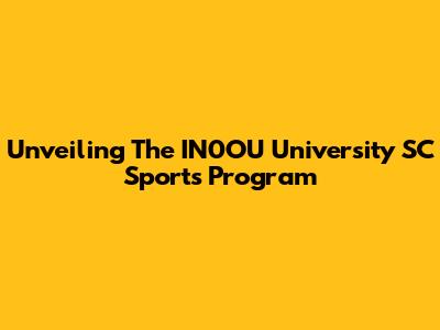 Unveiling The IN0OU University SC Sports Program