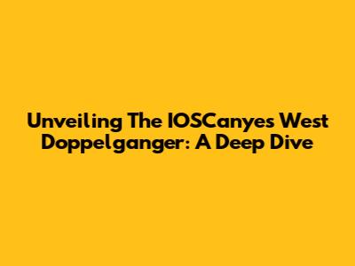 Unveiling The IOSCanyes West Doppelganger: A Deep Dive