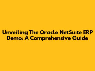 Unveiling The Oracle NetSuite ERP Demo: A Comprehensive Guide