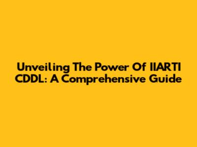Unveiling The Power Of IIARTI CDDL: A Comprehensive Guide