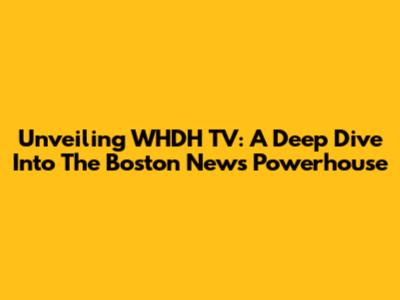 Unveiling WHDH TV: A Deep Dive Into The Boston News Powerhouse