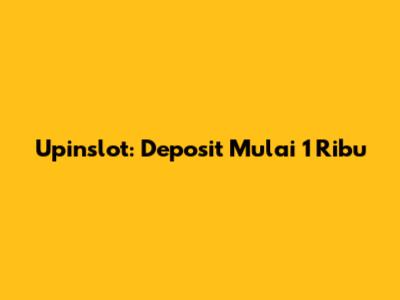 Upinslot: Deposit Mulai 1 Ribu