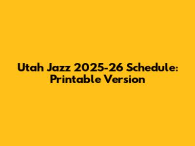 Utah Jazz 2025-26 Schedule: Printable Version