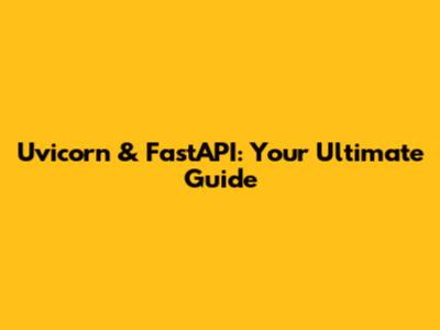 Uvicorn & FastAPI: Your Ultimate Guide