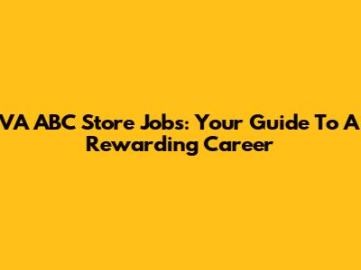 VA ABC Store Jobs: Your Guide To A Rewarding Career