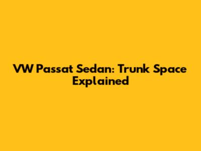 VW Passat Sedan: Trunk Space Explained