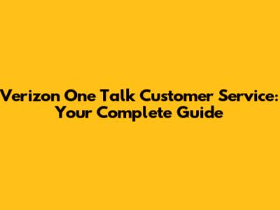 Verizon One Talk Customer Service: Your Complete Guide