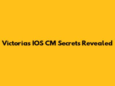 Victoria's IOS CM Secrets Revealed