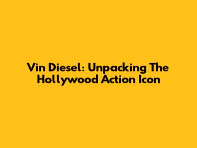 Vin Diesel: Unpacking The Hollywood Action Icon