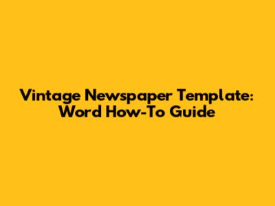 Vintage Newspaper Template: Word How-To Guide
