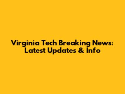 Virginia Tech Breaking News: Latest Updates & Info