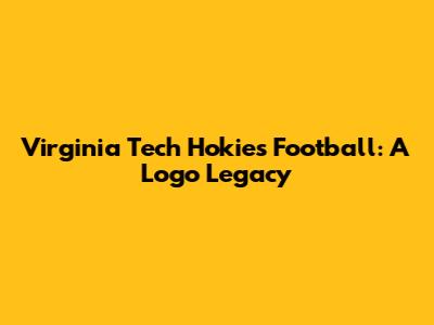 Virginia Tech Hokies Football: A Logo Legacy