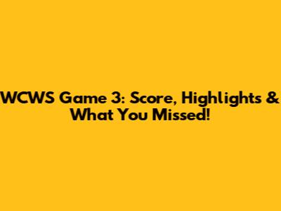 WCWS Game 3: Score, Highlights & What You Missed!