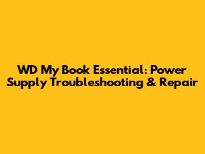 WD My Book Essential: Power Supply Troubleshooting & Repair