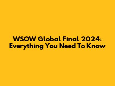 WSOW Global Final 2024: Everything You Need To Know